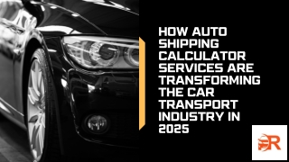 How Auto Shipping Calculator Services Are Transforming the Car Transport Industr