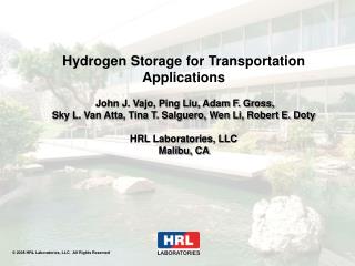 Hydrogen Storage for Transportation Applications John J. Vajo, Ping Liu, Adam F. Gross, Sky L. Van Atta, Tina T. Salgu