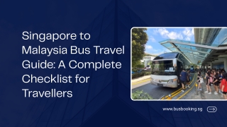 Singapore to Malaysia Bus Travel Guide A Complete Checklist for Travellers
