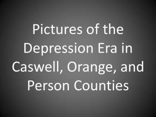 Pictures of the Depression Era in Caswell, Orange, and Person Counties