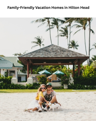 Family-Friendly Vacation Homes in Hilton Head – Your Ideal Island Getaway