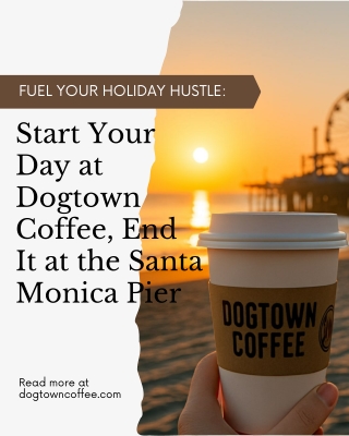 Fuel Your Holiday Hustle Start Your Day at Dogtown Coffee, End It at the Santa Monica Pier