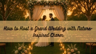 How to Host a Grand Wedding with Nature-Inspired Charm