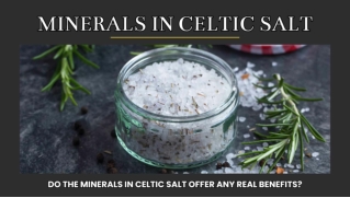 Do the Minerals in Celtic Salt Offer Any Real Benefits?
