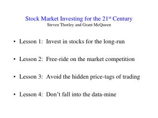 Stock Market Investing for the 21 st Century Steven Thorley and Grant McQueen