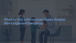 When to Visit a Pediatrician? Paras Hospital News Explained Everything