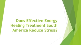 Does Effective Energy Healing Treatment South America Reduce Stress