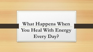 What Happens When You Heal With Energy Every Day?
