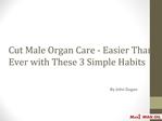 Cut Male Organ Care - Easier Than Ever with These 3 Habits