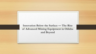 Innovation Below the Surface — The Rise of Advanced Mining Equipment in Odisha and Beyond
