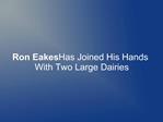 Ron Eakes Has Joined His Hands With Two Large Dairies