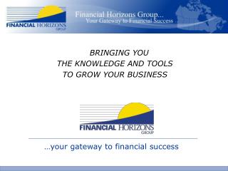 BRINGING YOU THE KNOWLEDGE AND TOOLS TO GROW YOUR BUSINESS
