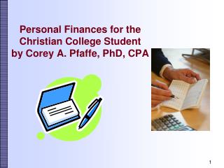 Personal Finances for the Christian College Student by Corey A. Pfaffe, PhD, CPA