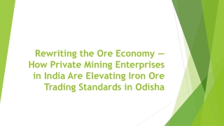 Rewriting the Ore Economy — How Private Mining Enterprises in India Are Elevating Iron Ore Trading Standards in Odisha