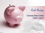 Need Cash but Have Bad Credit-Choose Bad Credit Cash Loan