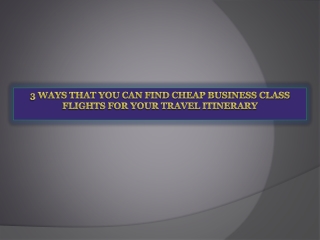 3 Ways That You Can Find Cheap Business Class Flights For Yo