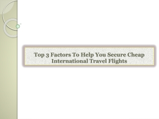 Top 3 Factors To Help You Secure Cheap International Travel