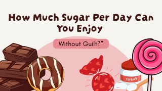 How Much Sugar Per Day Can You Enjoy Without Guilt