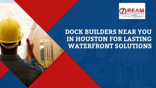 Dock Builders Near You in Houston for Lasting Waterfront Solutions