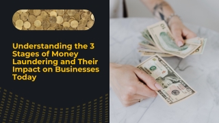 Understanding the 3 Stages of Money Laundering and Their Impact on Businesses Today