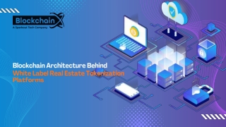 Blockchain Architecture Behind White Label Real Estate Tokenization Platforms