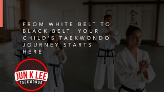 From White Belt to Black Belt Your Child’s Taekwondo Journey Starts Here