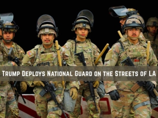 Trump Deploys National Guard on the Streets of LA
