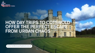 How Day Trips to Cotswold Offer the Perfect Escape from Urban Chaos