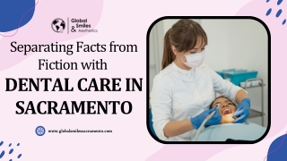 Separating Facts from Fiction with Dental Care in Sacramento