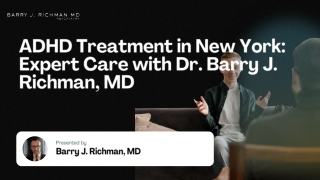 ADHD Treatment in New York - Expert Care with Dr. Barry J. Richman, MD