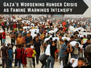 Gaza's Worsening Hunger Crisis as Famine Warnings Intensify