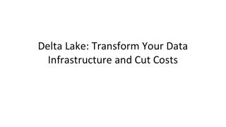 Delta Lake: Transform Your Data Infrastructure and Cut Costs