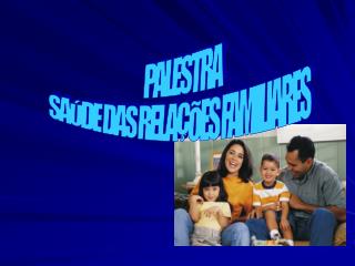 PALESTRA SAÚDE DAS RELAÇÕES FAMILIARES