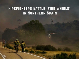 Firefighters Battle 'fire whirls' in Northern Spain