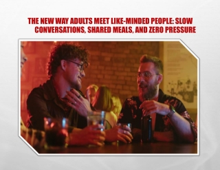 The New Way Adults Meet Like-Minded People Slow Conversations, Shared Meals, and Zero Pressure