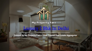 Find Luxury 2 BHK in Delhi – Godrej South Estate, DLF One Midtown & More