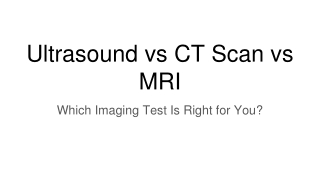 Ultrasound vs CT Scan vs MRI