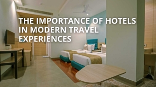 The Importance of Hotels in Modern Travel Experiences