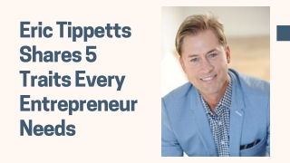 Eric Tippetts Shares 5 Traits Every Entrepreneur Needs