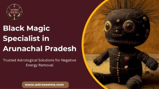 Experienced Black Magic Specialist in Arunachal Pradesh for Protection