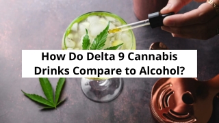 How Do Delta 9 Cannabis Drinks Compare to Alcohol