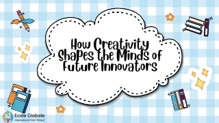 How Creativity Shapes the Minds of Future Innovators