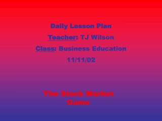 Daily Lesson Plan Teacher : TJ Wilson Class : Business Education 11/11/02