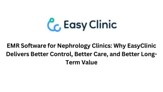 EMR Software for Nephrology Clinics Why EasyClinic Delivers Better Control, Better Care, and Better Long-Term Value