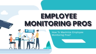 How To Maximize Employee Monitoring Pros?