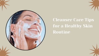 Cleanser Care Tips for a Healthy Skin Routine