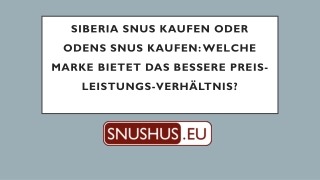 Siberia Snus kaufen oder Odens Snus kaufen - Welche Marke bietet das bessere Preis-Leistungs-Verhältnis