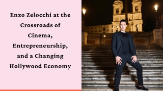 Enzo Zelocchi at the Crossroads of Cinema, Entrepreneurship, and a Changing Hollywood Economy