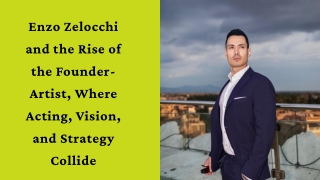 Enzo Zelocchi and the Rise of the Founder-Artist, Where Acting, Vision, and Strategy Collide