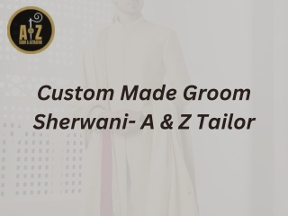 Custom Made Groom Sherwani- A & Z Tailor and Alterations